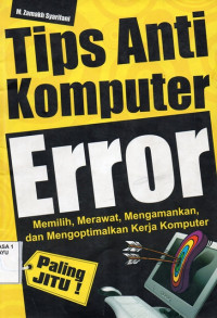 Image of Tips Anti Komputer Eror Memilih, Merawat, Mengamankan dan Mengoptimalkan Kerja Komputer